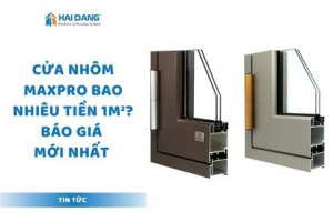 Cửa Nhôm Maxpro Bao Nhiêu Tiền 1m²? Báo Giá Mới Nhất 2026
