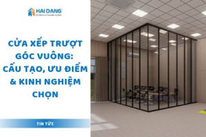 Cửa Xếp Trượt Góc Vuông: Cấu Tạo, Ưu Điểm & Kinh Nghiệm Chọn