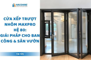 Cửa Xếp Trượt Nhôm Maxpro Hệ 80: Giải Pháp Cho Ban Công & Sân Vườn