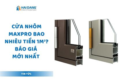 Cửa Nhôm Maxpro Bao Nhiêu Tiền 1m²? Báo Giá Mới Nhất 2026