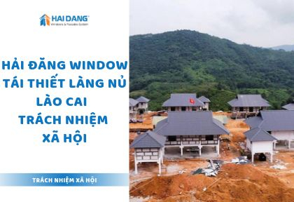 Hải Đăng Window Tái Thiết Làng Nủ Lào Cai - Trách Nhiệm Xã Hội