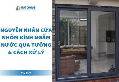 Nguyên Nhân Cửa Nhôm Kính Ngấm Nước Qua Tường & Cách Xử Lý