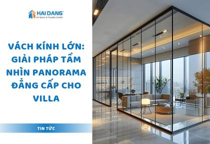 Vách Kính Lớn: Giải Pháp Tầm Nhìn Panorama Đẳng Cấp Cho Villa