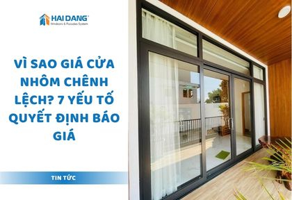 Vì Sao Giá Cửa Nhôm Chênh Lệch? 7 Yếu Tố Quyết Định Báo Giá