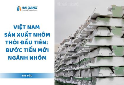 Việt Nam Sản Xuất Nhôm Thỏi Đầu Tiên: Bước Tiến Mới Ngành Nhôm